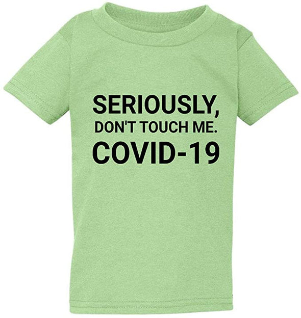 Seriously Dont Touch Me Coronavirus Kids/Toddler T-Shirt