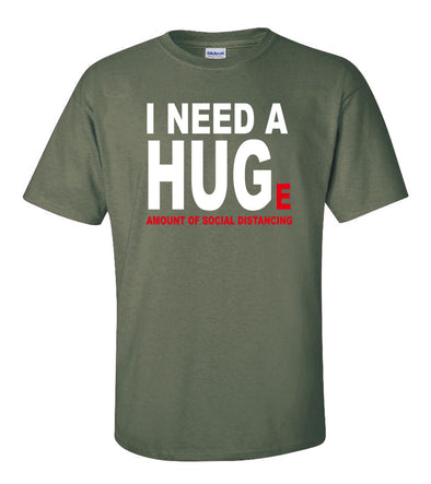 I Need A Hug(e) Social Distancing COVID-19 T-Shirt