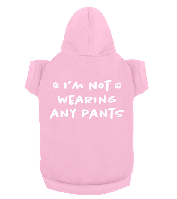 I'm Not Wearing Any Pants Funny Relatable Quote - Dog Pet Hoodie