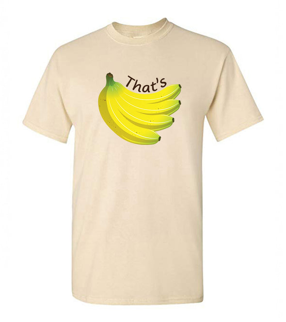 That's Bananas Sarcastic Funny Response Graphic - Adult Humor T-Shirt