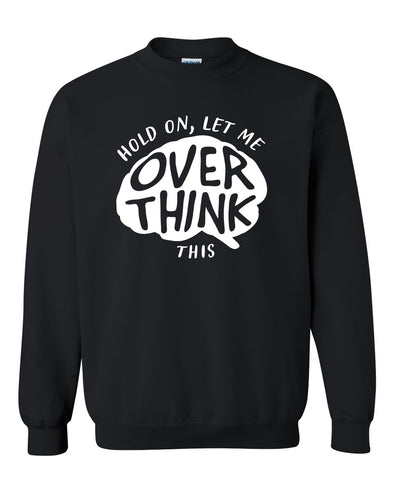 Buy Online Let Me Overthink This Relatable Saying Novelty Slogan - Adult  Humor Sweatshirt