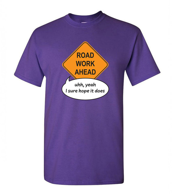Road Work Ahead Yeah I Sure Hope It Does Tik Tok Meme - Adult Humor T-Shirt