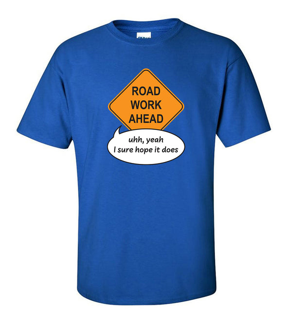 Road Work Ahead Yeah I Sure Hope It Does Tik Tok Meme - Adult Humor T-Shirt