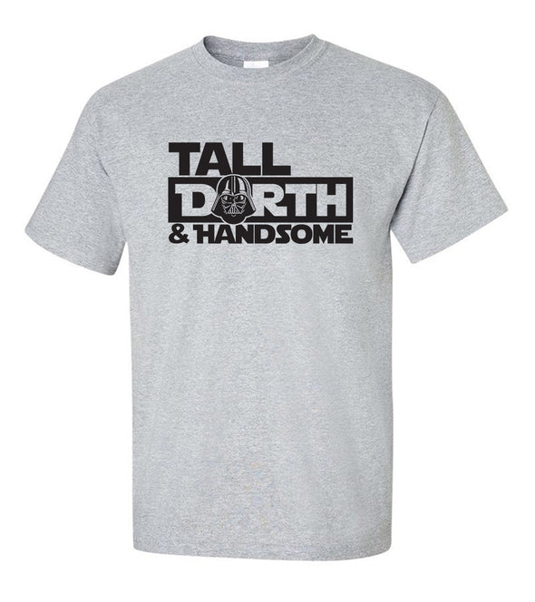 Vader Tall Darth and Handsome Fun Saying - Adult Humor T-Shirt
