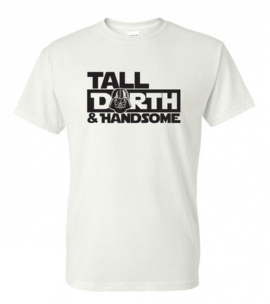 Vader Tall Darth and Handsome Fun Saying - Adult Humor T-Shirt