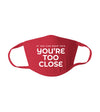If You Can Read This You're Too Close Funny Sarcastic - Reusable Adult Face Mask