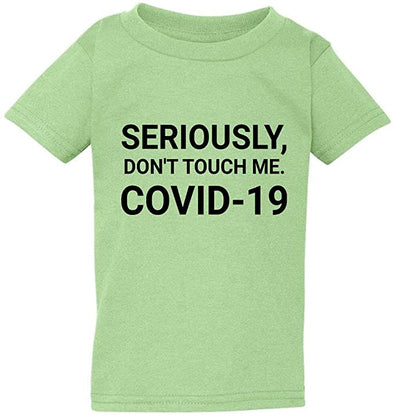 Seriously Dont Touch Me Coronavirus Kids/Toddler T-Shirt