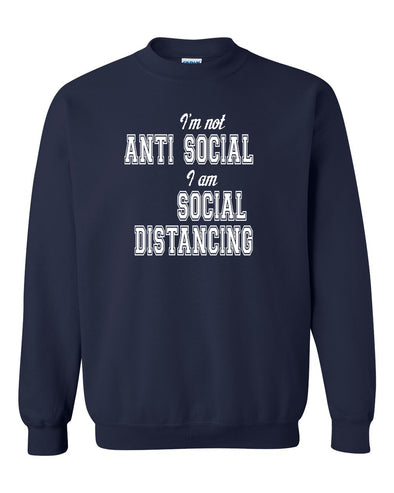 I'm Not Anti-Social I'm Social Distancing - COVID-19 Sweatshirt