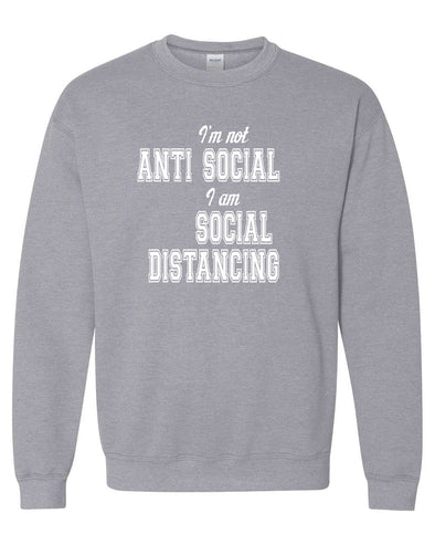 I'm Not Anti-Social I'm Social Distancing - COVID-19 Sweatshirt