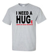 I Need A Hug(e) Social Distancing COVID-19 T-Shirt