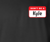 Don't Be a Kyle Joke Trending Online Parody Meme - Adult Humor T-Shirt