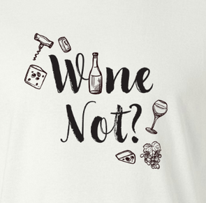 Wine Not Why Not Pun Lover Relatable Alcohol Graphic - Adult Humor T-Shirt