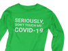 Seriously Don't Touch Me  COVID-19 Long Sleeve Shirt